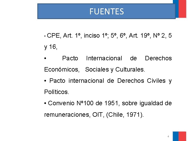 FUENTES • CPE, Art. 1º, inciso 1º; 5º, 6º, Art. 19º, Nº 2, 5