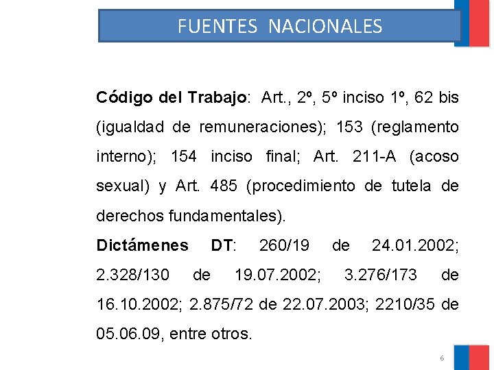 FUENTES NACIONALES Código del Trabajo: Art. , 2º, 5º inciso 1º, 62 bis (igualdad