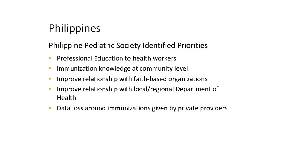 Philippines Philippine Pediatric Society Identified Priorities: Professional Education to health workers Immunization knowledge at