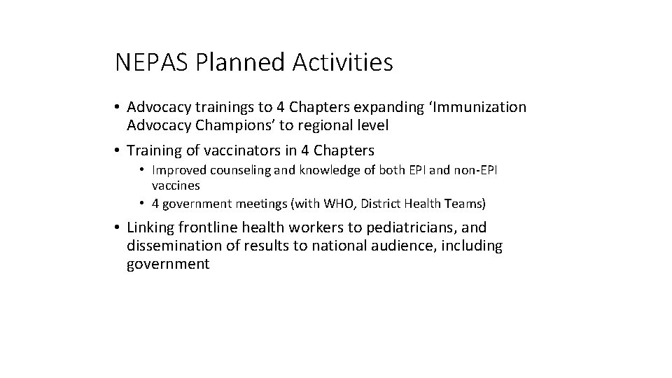 NEPAS Planned Activities • Advocacy trainings to 4 Chapters expanding ‘Immunization Advocacy Champions’ to