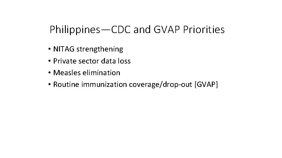 Philippines—CDC and GVAP Priorities • NITAG strengthening • Private sector data loss • Measles
