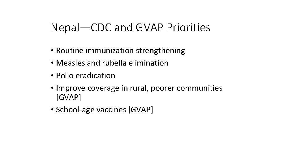 Nepal—CDC and GVAP Priorities • Routine immunization strengthening • Measles and rubella elimination •