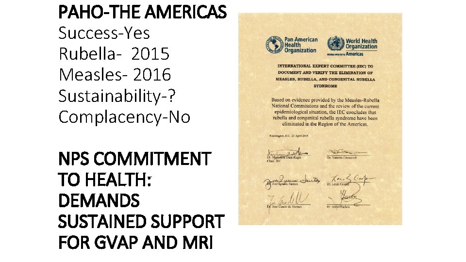 PAHO-THE AMERICAS Success-Yes Rubella- 2015 Measles- 2016 Sustainability-? Complacency-No NPS COMMITMENT TO HEALTH: DEMANDS