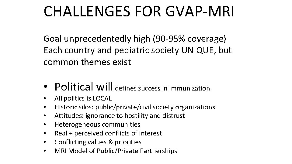 CHALLENGES FOR GVAP-MRI Goal unprecedentedly high (90 -95% coverage) Each country and pediatric society