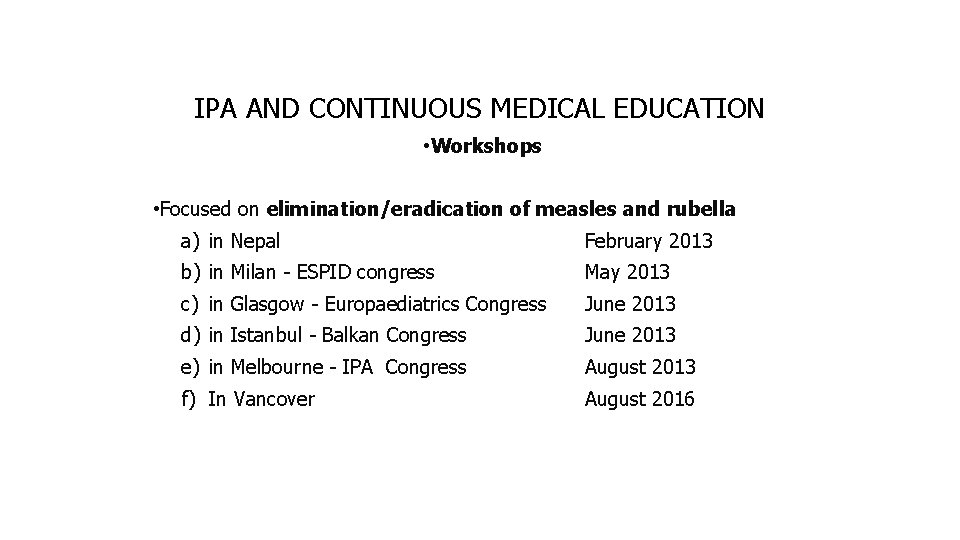 IPA AND CONTINUOUS MEDICAL EDUCATION • Workshops • Focused on elimination/eradication of measles and