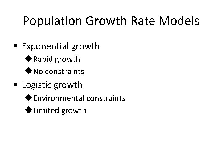 Population Growth Rate Models § Exponential growth u. Rapid growth u. No constraints §