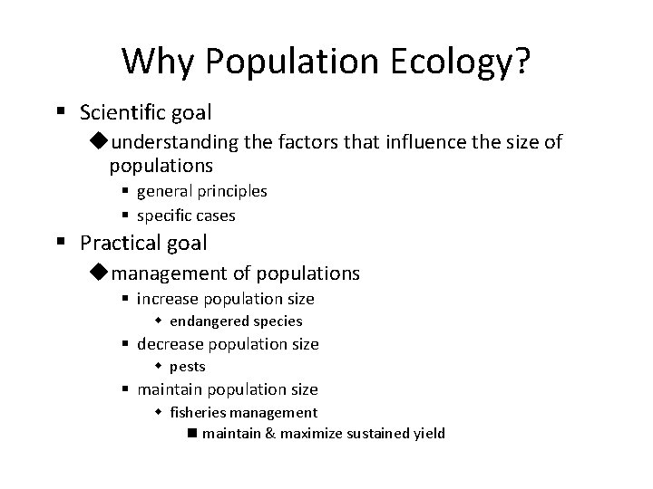 Why Population Ecology? § Scientific goal uunderstanding the factors that influence the size of