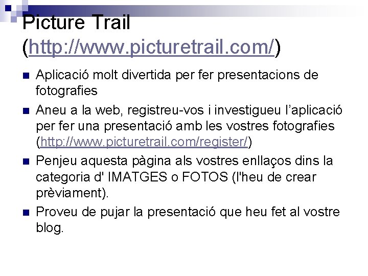 Picture Trail (http: //www. picturetrail. com/) n n Aplicació molt divertida per fer presentacions