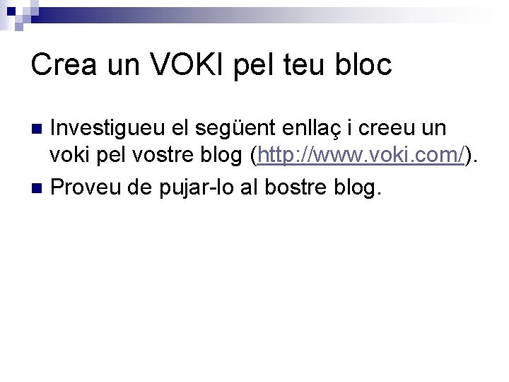 Crea un VOKI pel teu bloc Investigueu el següent enllaç i creeu un voki