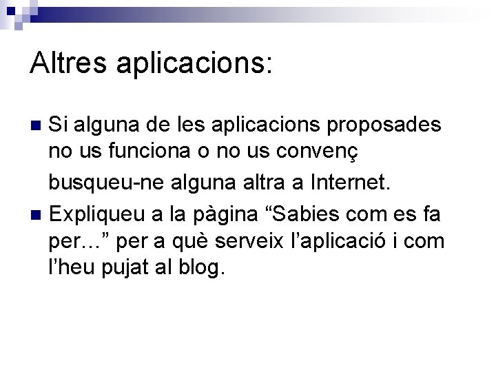 Altres aplicacions: Si alguna de les aplicacions proposades no us funciona o no us