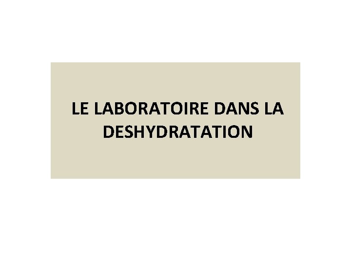 LE LABORATOIRE DANS LA DESHYDRATATION 