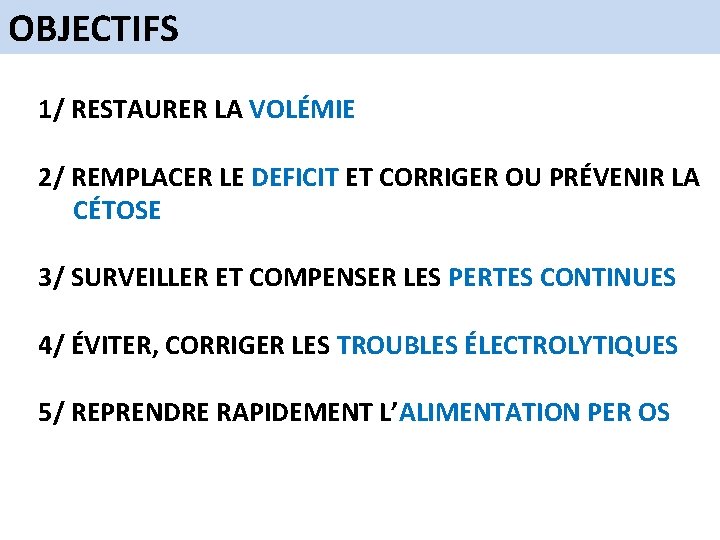 OBJECTIFS 1/ RESTAURER LA VOLÉMIE 2/ REMPLACER LE DEFICIT ET CORRIGER OU PRÉVENIR LA