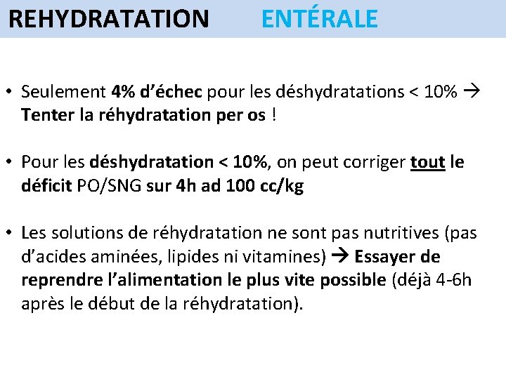 REHYDRATATION ENTÉRALE • Seulement 4% d’échec pour les déshydratations < 10% Tenter la réhydratation