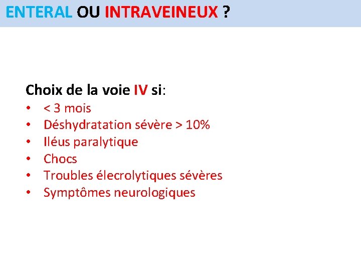 ENTERAL OU INTRAVEINEUX ? Choix de la voie IV si: • • • <