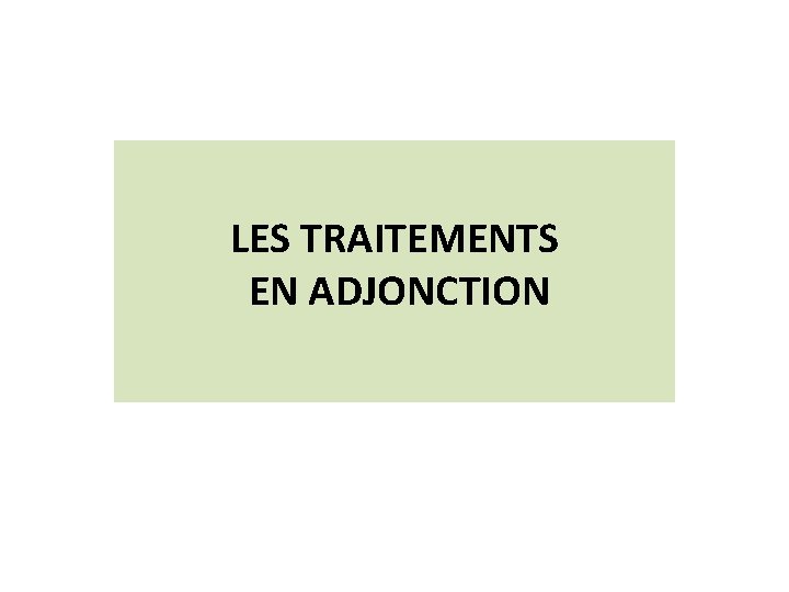 LES TRAITEMENTS EN ADJONCTION 