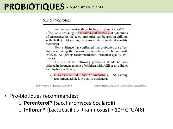 PROBIOTIQUES = organismes vivants • Pro-biotiques recommandés: o Perenterol® (Saccharomyces boulardii) o Infloran® (Lactobacillus
