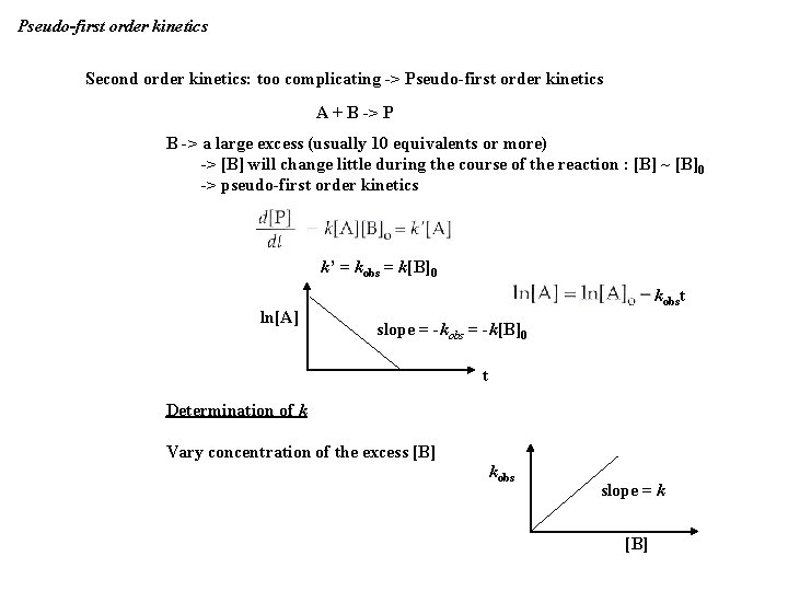 Pseudo-first order kinetics Second order kinetics: too complicating -> Pseudo-first order kinetics A +