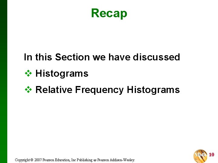 Recap In this Section we have discussed v Histograms v Relative Frequency Histograms Slide