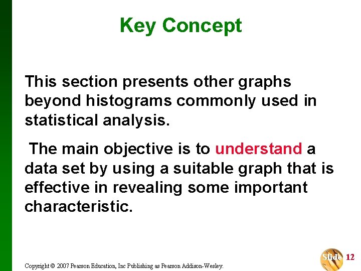 Key Concept This section presents other graphs beyond histograms commonly used in statistical analysis.