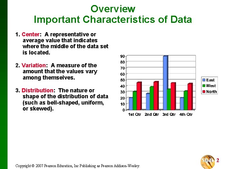 Overview Important Characteristics of Data 1. Center: A representative or average value that indicates