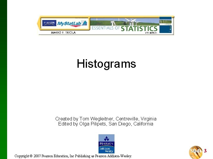 Histograms Created by Tom Wegleitner, Centreville, Virginia Edited by Olga Pilipets, San Diego, California