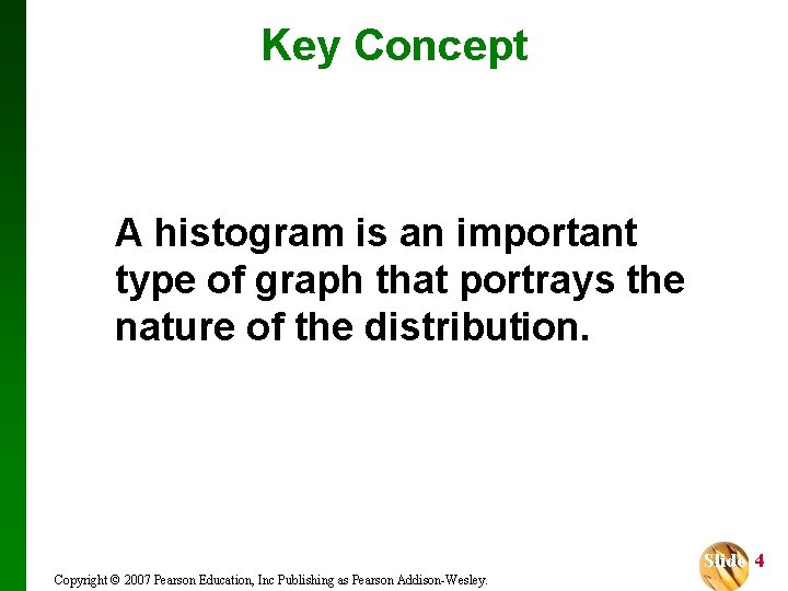 Key Concept A histogram is an important type of graph that portrays the nature