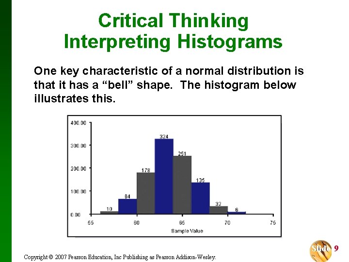 Critical Thinking Interpreting Histograms One key characteristic of a normal distribution is that it