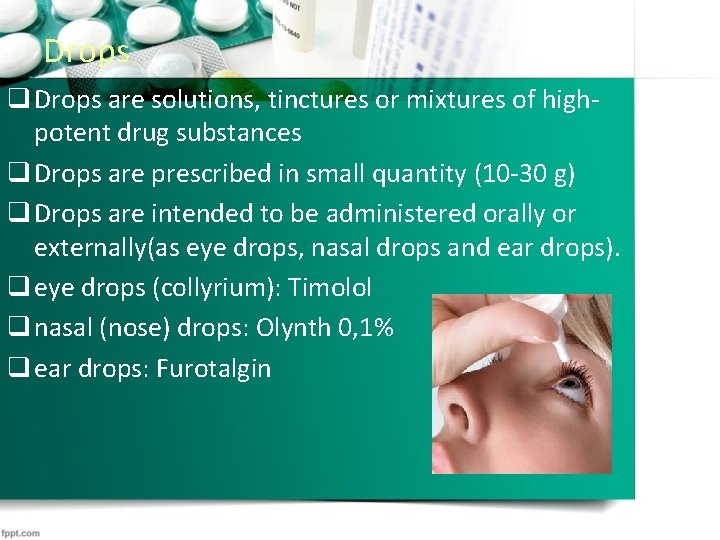 Drops q Drops are solutions, tinctures or mixtures of highpotent drug substances q Drops