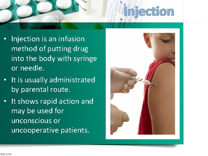 Injection • Injection is an infusion method of putting drug into the body with