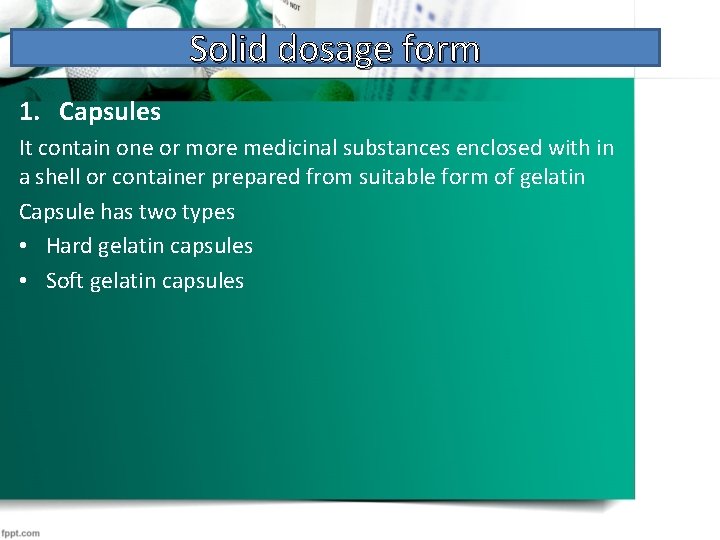 Solid dosage form 1. Capsules It contain one or more medicinal substances enclosed with