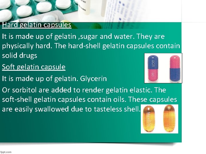 Hard gelatin capsules It is made up of gelatin , sugar and water. They