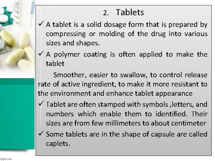 2. Tablets ü A tablet is a solid dosage form that is prepared by