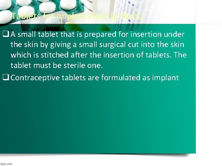 Tablets for implantation (pellets) q A small tablet that is prepared for insertion under