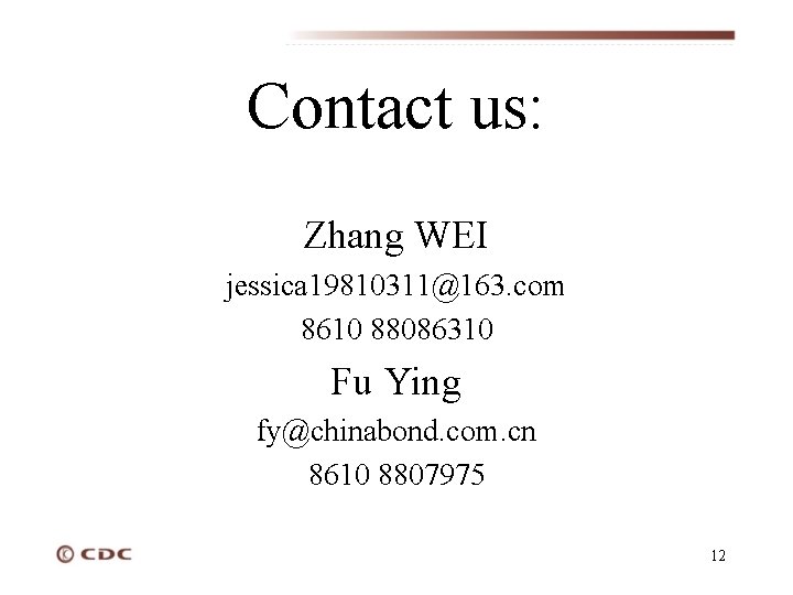 Contact us: Zhang WEI jessica 19810311@163. com 8610 88086310 Fu Ying fy@chinabond. com. cn