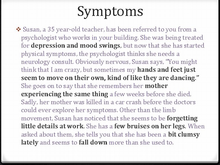 Symptoms v Susan, a 35 year-old teacher, has been referred to you from a