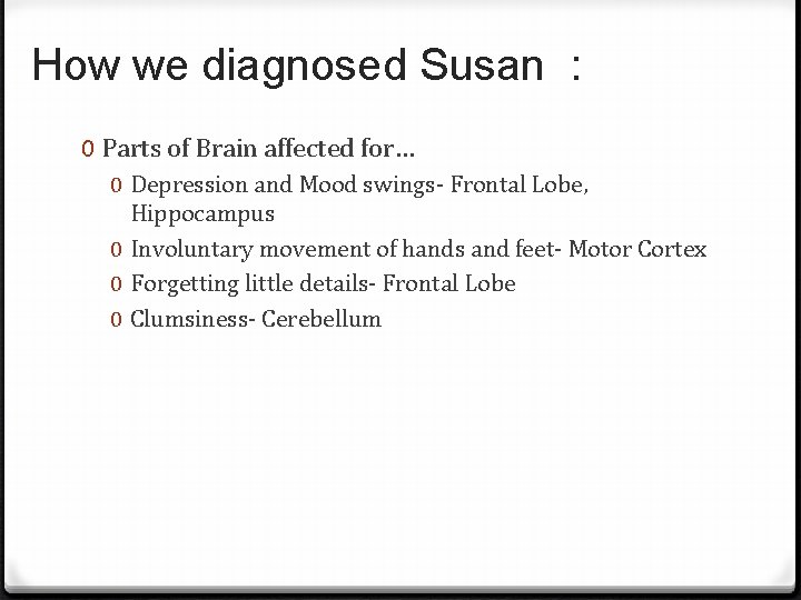 How we diagnosed Susan : 0 Parts of Brain affected for… 0 Depression and