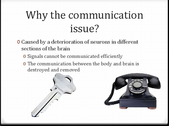 Why the communication issue? 0 Caused by a deterioration of neurons in different sections