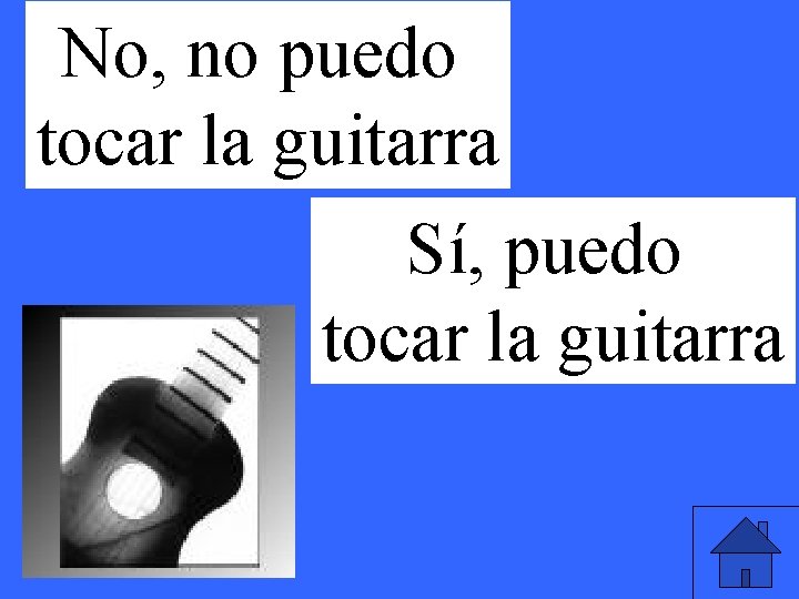 No, no puedo tocar la guitarra Sí, puedo tocar la guitarra 
