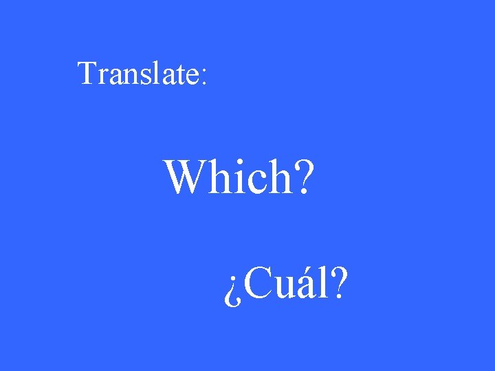 Translate: Which? ¿Cuál? 