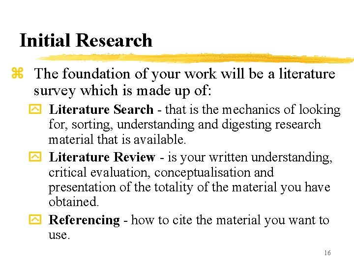 Initial Research z The foundation of your work will be a literature survey which