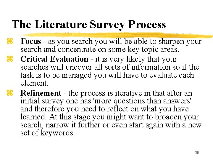 The Literature Survey Process z Focus - as you search you will be able