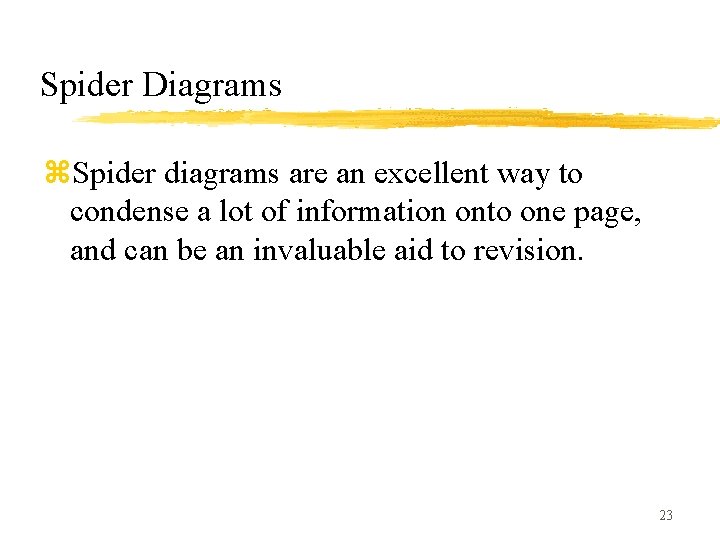 Spider Diagrams z. Spider diagrams are an excellent way to condense a lot of