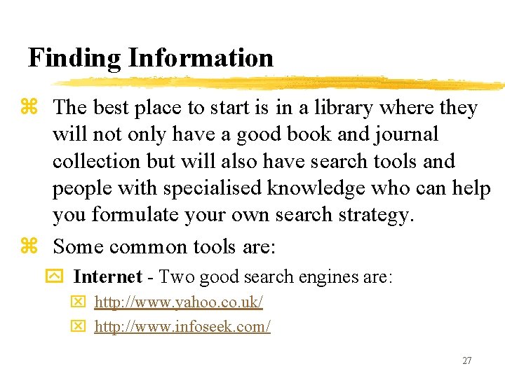 Finding Information z The best place to start is in a library where they