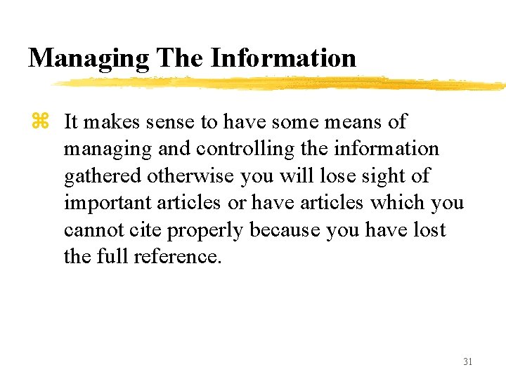 Managing The Information z It makes sense to have some means of managing and