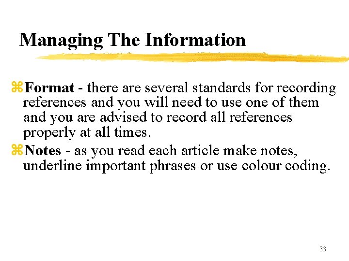 Managing The Information z. Format - there are several standards for recording references and