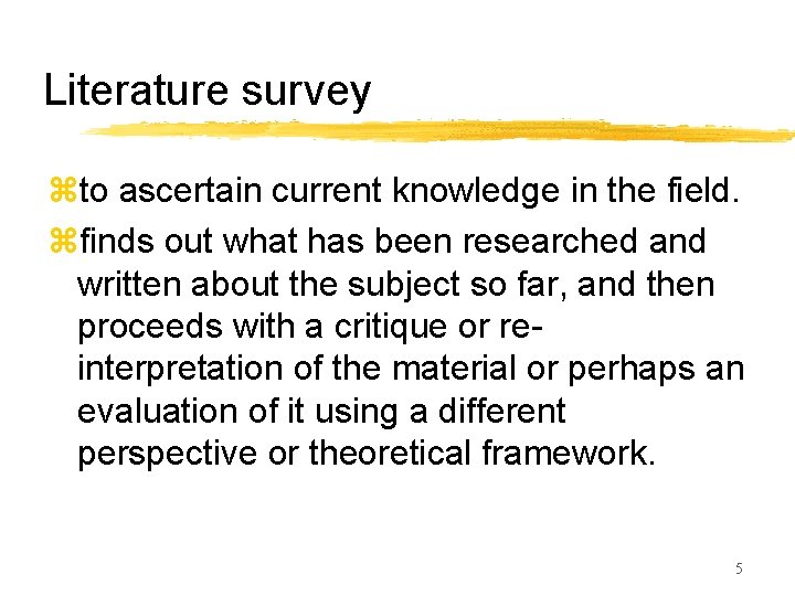 Literature survey zto ascertain current knowledge in the field. zfinds out what has been