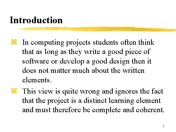 Introduction z In computing projects students often think that as long as they write