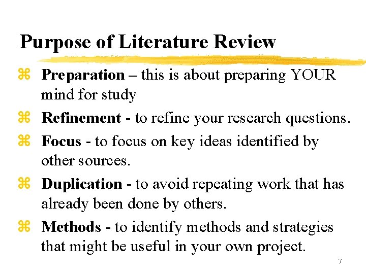 Purpose of Literature Review z Preparation – this is about preparing YOUR mind for