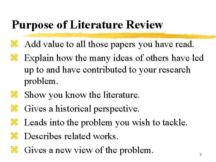 Purpose of Literature Review z Add value to all those papers you have read.