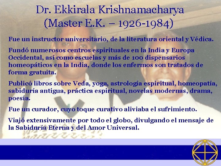 Dr. Ekkirala Krishnamacharya (Master E. K. – 1926 -1984) Fue un instructor universitario, de